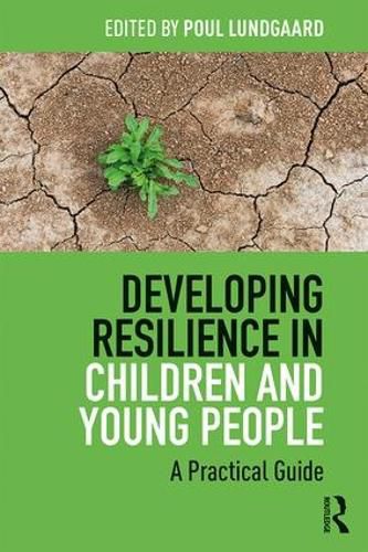 Cover image for Developing Resilience in Children and Young People: A Practical Guide