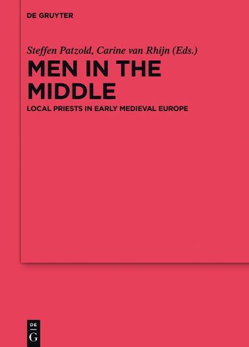 Cover image for Men in the Middle: Local Priests in Early Medieval Europe