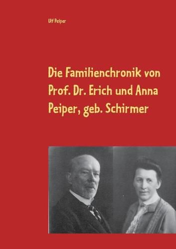 Cover image for Die Familienchronik von Prof. Dr. Erich und Anna Peiper, geb. Schirmer: von 1887 - 1939