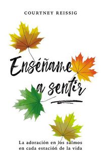 Cover image for Ensename a sentir: La adoracion en los Salmos en cada estacion de la vida