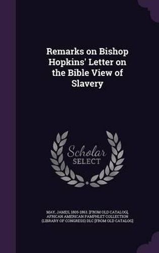 Cover image for Remarks on Bishop Hopkins' Letter on the Bible View of Slavery