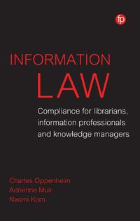 Cover image for Information Law: Compliance for librarians, information professionals and knowledge managers