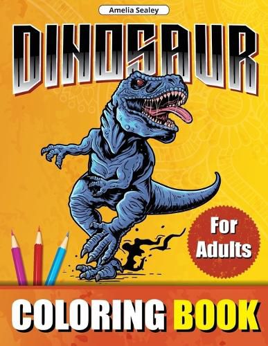 Cover image for Dinosaur Coloring Book for Adults: Prehistoric Animals World Coloring Designs, Dinosaur Coloring Book for Relaxation and Stress Relief