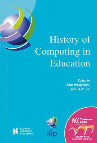 Cover image for History of Computing in Education: IFIP 18th World Computer Congress, TC3 / TC9 1st Conference on the History of Computing in Education 22-27 August 2004 Toulouse, France