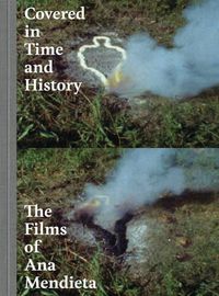 Cover image for Covered in Time and History: The Films of Ana Mendieta