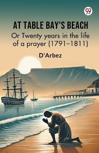 Cover image for At Table Bay's BeachOr Twenty years in the life of a prayer (1791-1811) (Edition1)