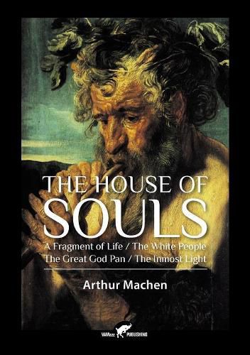 Cover image for The House of Souls: A Fragment of Life / The White People / The Great God Pan / The Inmost Light