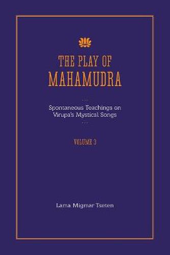 Cover image for The Play of Mahamudra - Spontaneous Teachings on Virupa's Mystical Songs Volume 3