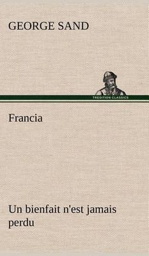 Francia; Un bienfait n'est jamais perdu