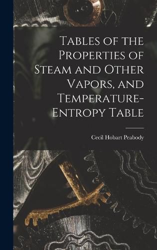 Cover image for Tables of the Properties of Steam and Other Vapors, and Temperature-Entropy Table