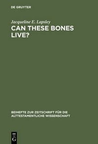 Cover image for Can These Bones Live?: The Problem of the Moral Self in the Book of Ezekiel