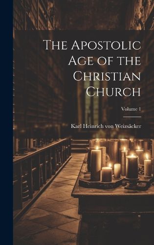 Cover image for The Apostolic age of the Christian Church; Volume 1