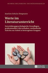 Cover image for Werte im Literaturunterricht; Entwicklungspsychologische Grundlagen, professionelles Lehrverhalten, methodische Schritte zur Arbeit in heterogenen Gruppen