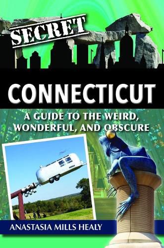 Cover image for Secret Connecticut: A Guide to the Weird, Wonderful, and Obscure