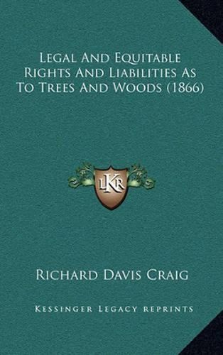 Legal and Equitable Rights and Liabilities as to Trees and Woods (1866)