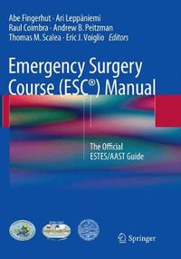 Cover image for Emergency Surgery Course (ESC (R)) Manual: The Official ESTES/AAST Guide