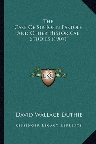 The Case of Sir John Fastolf and Other Historical Studies (1907)