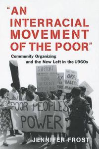 Cover image for An Interracial Movement of the Poor: Community Organizing and the New Left in the 1960s