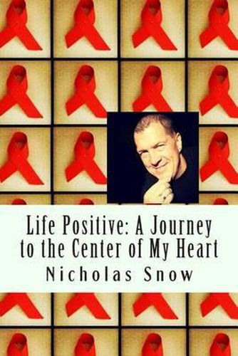 Cover image for Life Positive: A Journey to the Center of My Heart