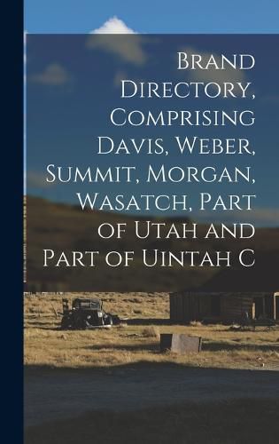 Cover image for Brand Directory, Comprising Davis, Weber, Summit, Morgan, Wasatch, Part of Utah and Part of Uintah C