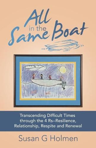 All in the Same Boat: Transcending Difficult Times Through the 4 Rs--Resilience, Relationship, Respite and Renewal