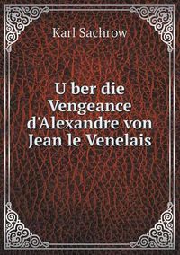 Cover image for U&#776;ber die Vengeance d'Alexandre von Jean le Venelais