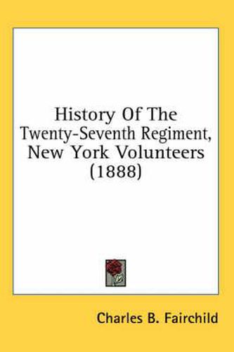 Cover image for History of the Twenty-Seventh Regiment, New York Volunteers (1888)
