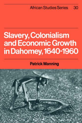 Cover image for Slavery, Colonialism and Economic Growth in Dahomey, 1640-1960