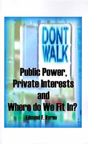 Cover image for Public Power, Private Interests: And Where Do We Fit In?