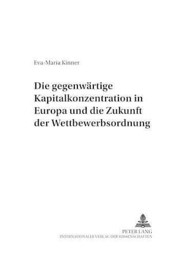 Cover image for Die Gegenwaertige Kapitalkonzentration in Europa Und Die Zukunft Der Wettbewerbsordnung