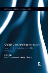 Cover image for Global Glam and Popular Music: Style and Spectacle from the 1970s to the 2000s