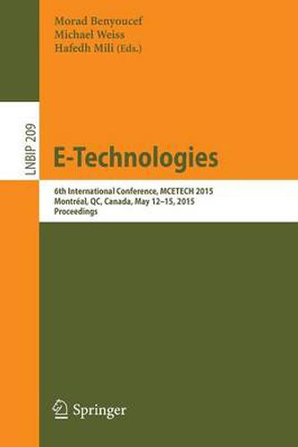 Cover image for E-Technologies: 6th International Conference, MCETECH 2015, Montreal, QC, Canada, May 12-15, 2015, Proceedings