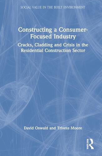 Cover image for Constructing a Consumer-Focused Industry: Cracks, Cladding and Crisis in the Residential Construction Sector