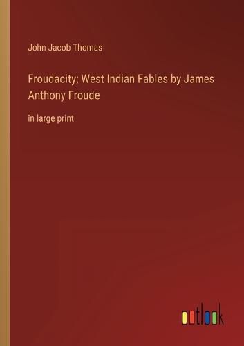 Cover image for Froudacity; West Indian Fables by James Anthony Froude