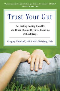 Cover image for Trust Your Gut Trust Your Gut: Get Lasting Healing from IBS and Other Chronic Digestive Problems without Drugs