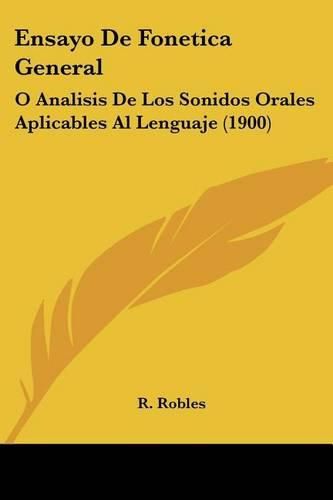 Cover image for Ensayo de Fonetica General: O Analisis de Los Sonidos Orales Aplicables Al Lenguaje (1900)