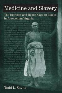 Cover image for Medicine and Slavery: The Diseases and Health Care of Blacks in Antebellum Virginia