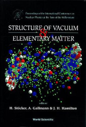 Cover image for Structure Of Vacuum And Elementary Matter - Proceedings Of The International Symposium On Nuclear Physics At The Turn Of The Millennium
