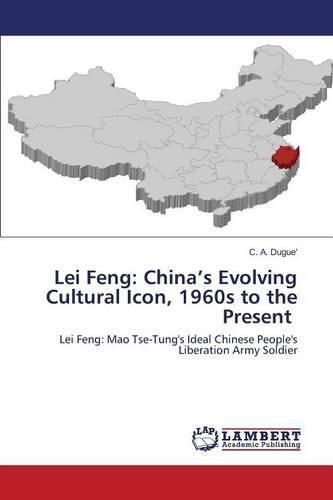 Cover image for Lei Feng: China's Evolving Cultural Icon, 1960s to the Present