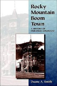Cover image for Rocky Mountain Boom Town: A History of Durango, Colorado