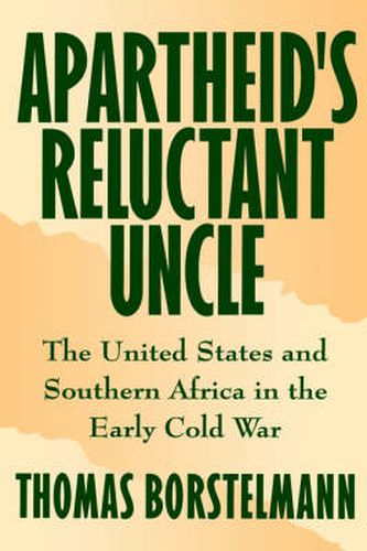 Cover image for Apartheid's Reluctant Uncle: The United States and Southern Africa in the Early Cold War