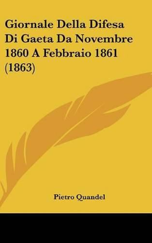 Cover image for Giornale Della Difesa Di Gaeta Da Novembre 1860 a Febbraio 1861 (1863)