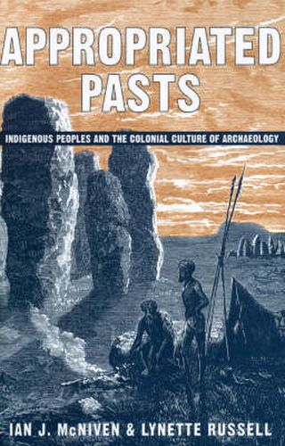 Appropriated Pasts: Indigenous Peoples and the Colonial Culture of Archaeology