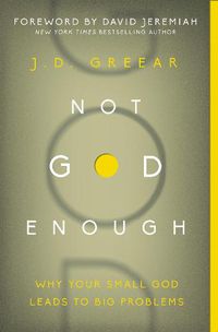 Cover image for Not God Enough: Why Your Small God Leads to Big Problems