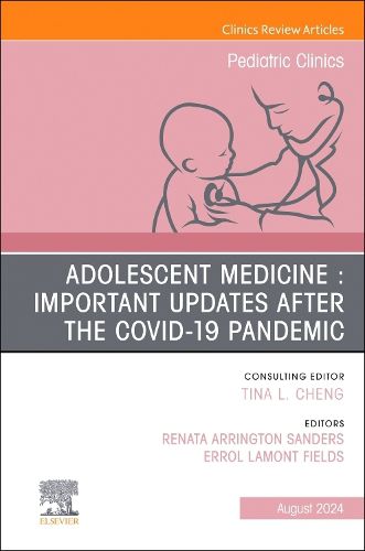 Cover image for Adolescent Health in the Covid-19 Post-Pandemic, An Issue of Pediatric Clinics of North America: Volume 71-4