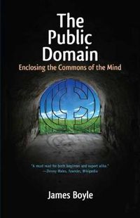 Cover image for The Public Domain: Enclosing the Commons of the Mind