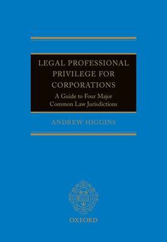 Cover image for Legal Professional Privilege for Corporations: A Guide to Four Major Common Law Jurisdictions