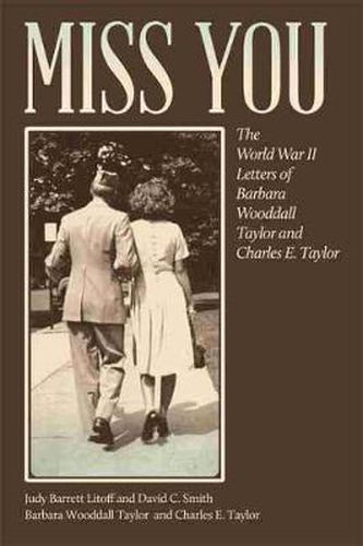 Miss You: The World War II Letters of Barbara Wooddall Taylor and Charles E. Taylor