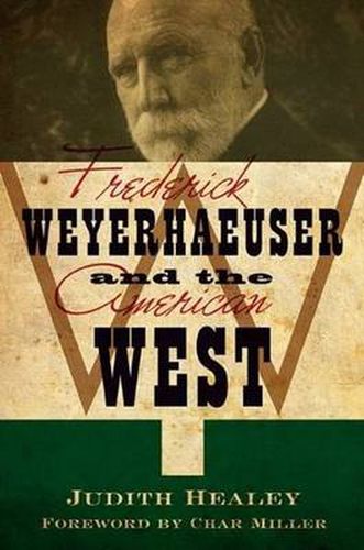 Cover image for Frederick Weyerhaeuser & the American West