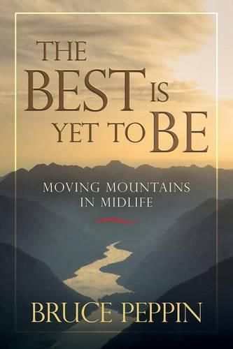 Cover image for The Best Is Yet to Be: Moving Mountains in Midlife